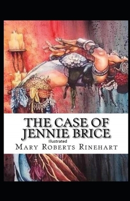 The Case of Jennie Brice Illustrated by Mary Roberts Rinehart