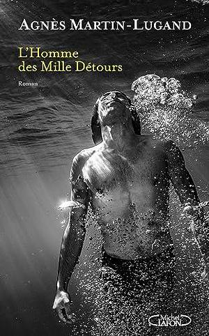 L'Homme des Mille Détours by Agnès Martin-Lugand, Agnès Martin-Lugand