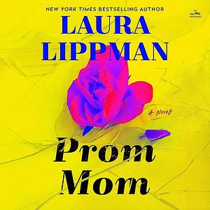 Prom Mom: A Novel by Laura Lippman, Laura Lippman, Andi Arndt