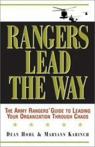 Rangers Lead the Way: The Army Rangers' Guide to Leading Your Organization Through Chaos by Maryann Karinch, Dean Hohl