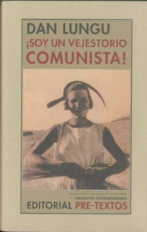 ¡Soy un vejestorio comunista! by Dan Lungu