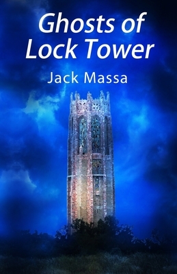 Ghosts of Lock Tower by Jack Massa