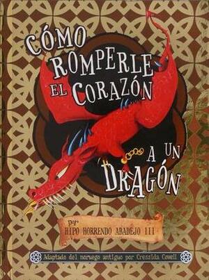 Cómo romperle el corazón a un dragón by Cressida Cowell