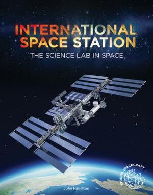 International Space Station: The Science Lab in Space by John Hamilton