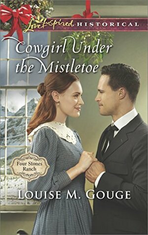Cowgirl Under the Mistletoe by Louise M. Gouge