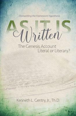 As It Is Written: The Genesis Account Literal or Literary? by Kenneth Gentry Jr