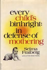 Every Child's Birthright: In Defense of Mothering by Selma H. Fraiberg