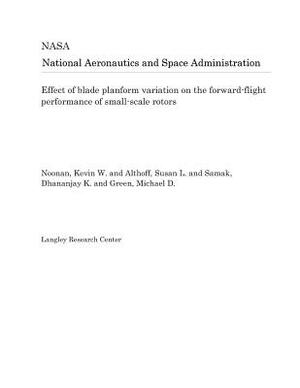 Effect of Blade Planform Variation on the Forward-Flight Performance of Small-Scale Rotors by National Aeronautics and Space Adm Nasa