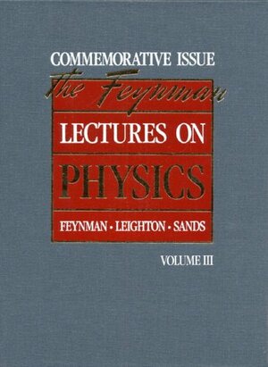 The Feynman Lectures on Physics Vol 3: Quantum Mechanics by Matthew L. Sands, Robert B. Leighton, Richard P. Feynman