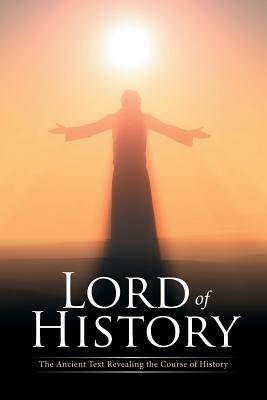 Lord of History: The Ancient Text Revealing the Course of History by Richard Crane