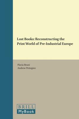 Lost Books: Reconstructing the Print World of Pre-Industrial Europe by 