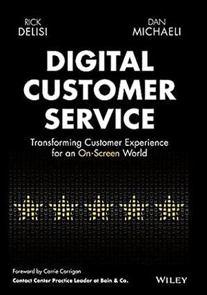 Digital Customer Service: Transforming Customer Experience for An On-Screen World by Dan Michaeli, Rick DeLisi