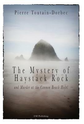The Haystack Rock Mystery and Murder at the Cannon Beach Hotel by Pierre Toutain-Dorbec