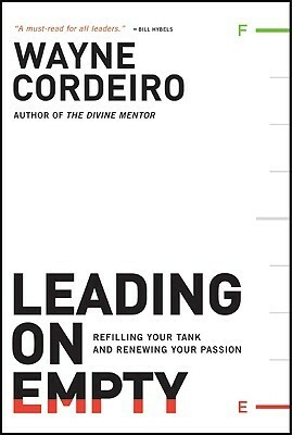 Leading on Empty: Refilling Your Tank and Renewing Your Passion by Wayne Cordeiro