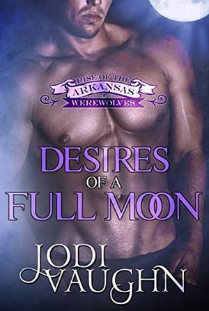 Desires of a full moon by Jodi Vaughn