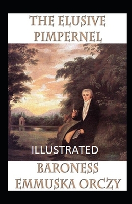 The Elusive Pimpernel Illustrated by Baroness Orczy