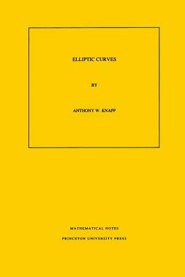 Elliptic Curves. (Mn-40), Volume 40 by Anthony W. Knapp