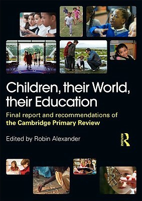 Children, Their World, Their Education: Final Report and Recommendations of the Cambridge Primary Review by Julia Flutter, Michael Armstrong, Robin Alexander