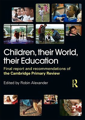 Children, Their World, Their Education: Final Report and Recommendations of the Cambridge Primary Review by Julia Flutter, Robin Alexander, Michael Armstrong