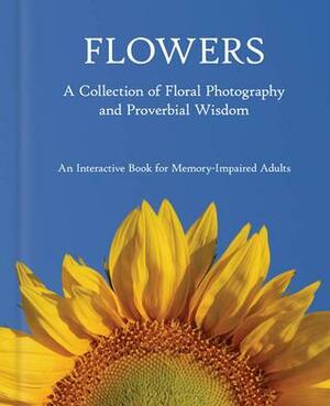 Flowers: A Collection of Floral Photography and Proverbial Wisdom by Matthew Schneider, Deborah Drapac