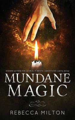 Mundane Magic by Rebecca Milton