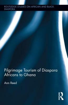 Pilgrimage Tourism of Diaspora Africans to Ghana by Ann Reed