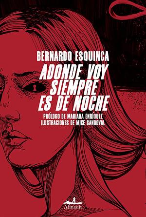 Adonde voy siempre es de noche by Bernardo Esquinca Azcarate, Mike Sandoval