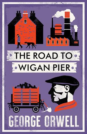 The Road to Wigan Pier: New Annotated Edition by George Orwell