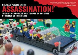 Assassination!: The Brick Chronicle Presents Attempts on the Lives of Twelve US Presidents by Brendan Powell Smith