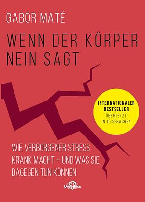 Wenn der Körper nein sagt: wie verborgener Stress krank macht – und was Sie dagegen tun können by Gabor Maté