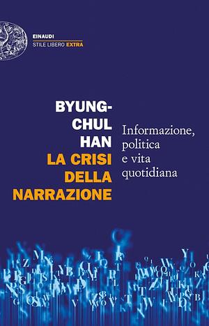 La crisi della narrazione by Byung-Chul Han