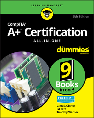 Comptia A+ Certification All-In-One for Dummies by Timothy L. Warner, Glen E. Clarke, Edward Tetz