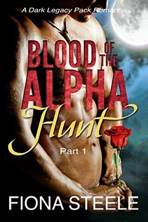 Blood of the Alpha (Part 1): Hunt: A Wolf Shifter Vampire Paranormal Romance by Fiona Steele