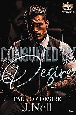 Consumed by Desire: Fall of Desire by J. Nell