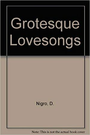 Grotesque Lovesongs by Don Nigro