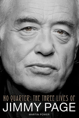 Martin Power: No Quarter - The Three Lives of Jimmy Page by Martin Power