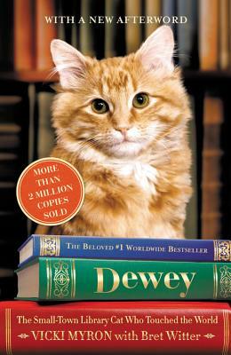 Dewey: The Small-Town Library Cat Who Touched the World by Vicki Myron