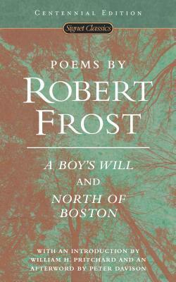 Poems by Robert Frost: A Boy's Will and North of Boston by Peter Davison, William H. Pritchard, Robert Frost