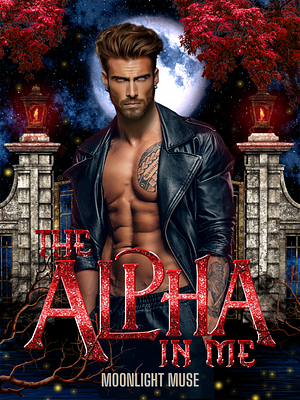 The Alpha In Me by Moonlight Muse