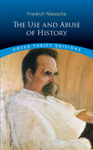 The Use and Abuse of History by Adrian Collins, Friedrich Nietzsche