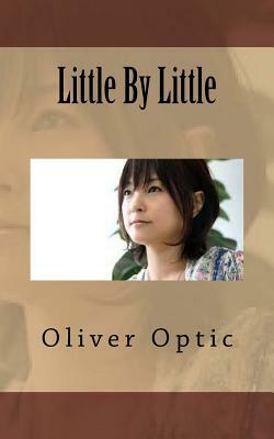 Little By Little by Oliver Optic