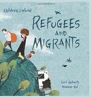 Refugees and Migrants by Ceri Roberts, Hanane Kai