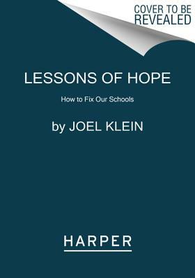 Lessons of Hope: How to Fix Our Schools by Joel Klein