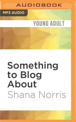 Something to Blog about by Shana Norris