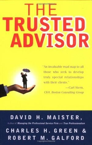 The Trusted Advisor by Charles H. Green, David H. Maister, Robert M. Galford