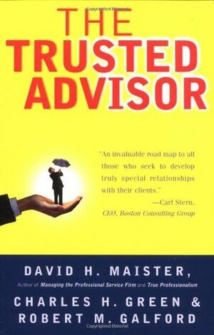 The Trusted Advisor by David H. Maister, Charles H. Green, Robert M. Galford