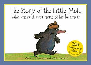 The story of the little mole who knew it was none of his business by Werner Holzwarth