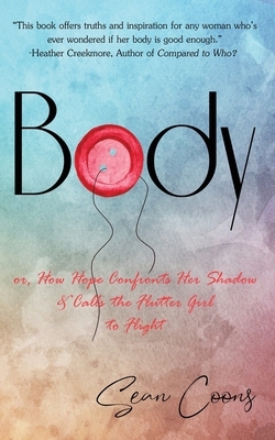 Body: or, How Hope Confronts Her Shadow and Calls the Flutter Girl to Flight by Sean Coons