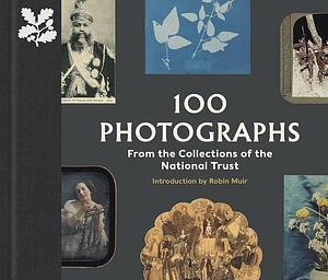 100 Photographs from the Collections of the National Trust by Anna Sparham