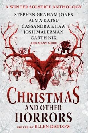 Christmas and Other Horrors: An Anthology of Solstice Horror by Garth Nix, Josh Malerman, Alma Katsu, Stephen Graham Jones